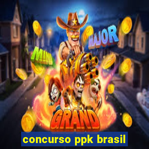 concurso ppk brasil